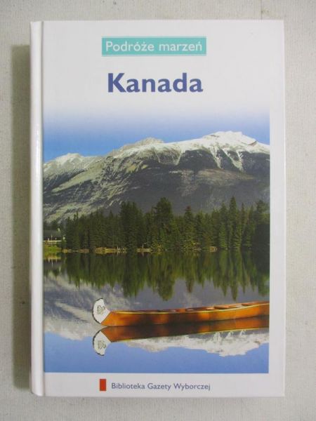 Podróże marzeń. Kanada