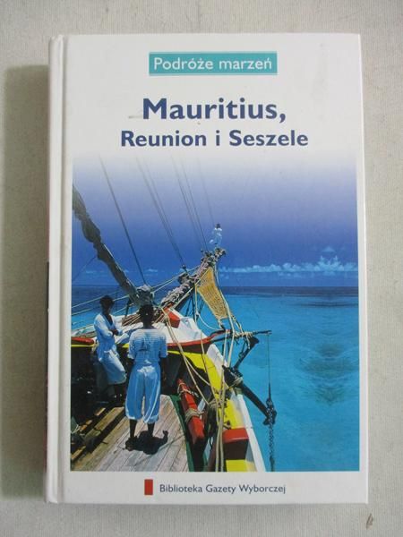 Podróże marzeń. Mauritius, Reunion i Seszele