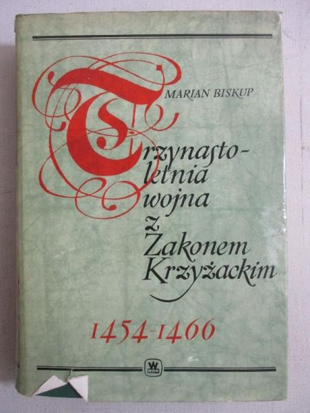 Biskup Marian - Trzynastoletnia wojna z Zakonem Krzyżackim 1454-1466