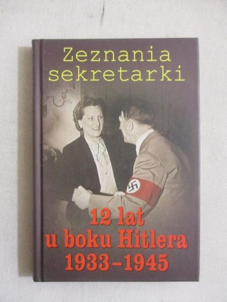 Zeznania sekretarki. 12 lat u boku Hitlera 1933-1945