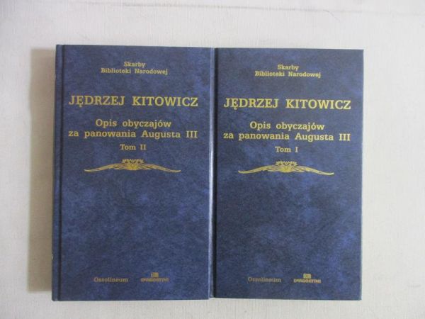 Kitowicz Jędrzej - Opis obyczajów za panowania Augusta III, Tomy I i II
