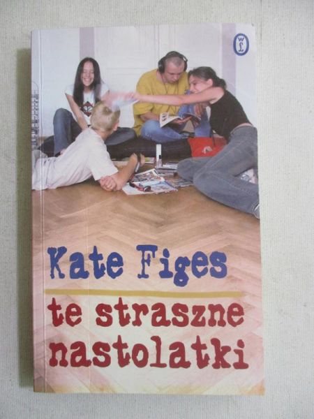 Figes Kate - Te straszne nastolatki