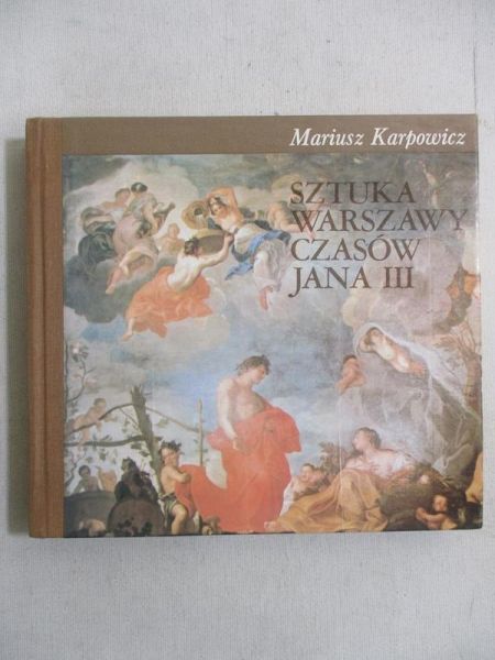 Karpowicz Mariusz - Sztuka Warszawy czasów Jana III