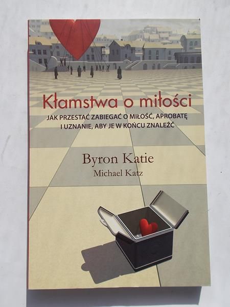 Byron Katie - Kłamstwa o miłości