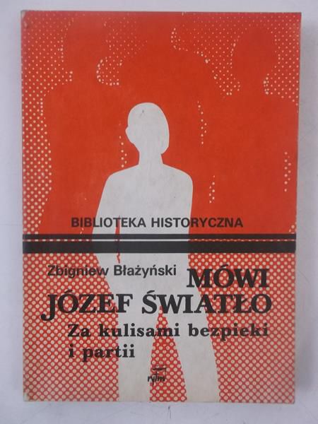Mówi Józef Światło. Za kulisami bezpieki i partii