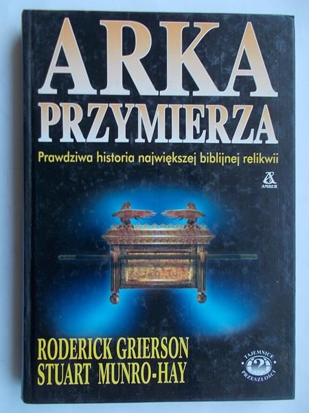 Grierson Roderick - Arka Przymierza. Prawdziwa historia największej biblijnej relikwii
