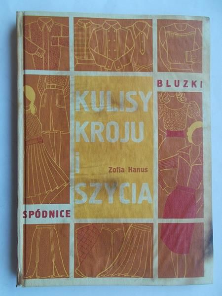 Hanus Zofia - Kulisy kroju i szycia