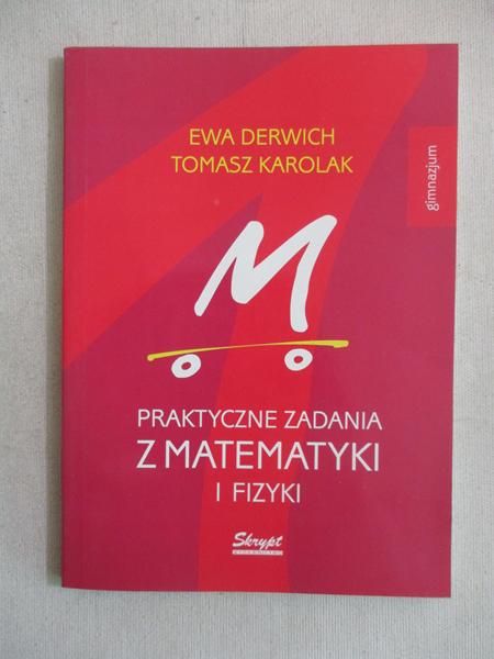 Praktyczne zadania z matematyki i fizyki. Gimnazjum
