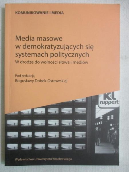 Dobek-Ostrowska Bogusława (red.) - Media masowe w demokratyzujących się systemach politycznych