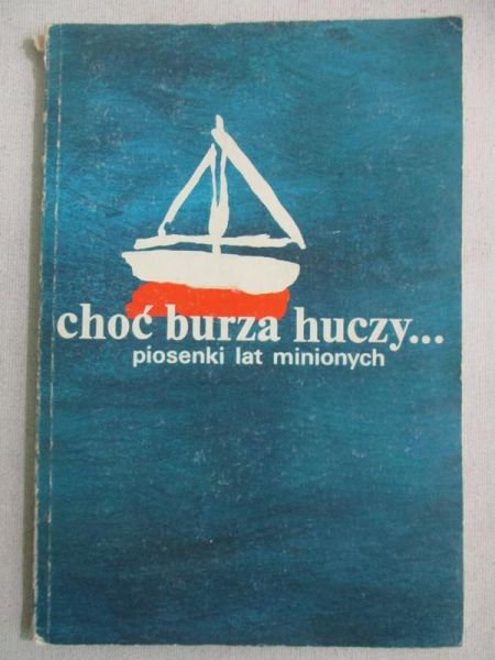 Hłasko Michał (red.) - Choć burza huczy... Piosenki lat minionych