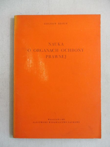 Resich Zbigniew - Nauka o organach ochrony prawnej