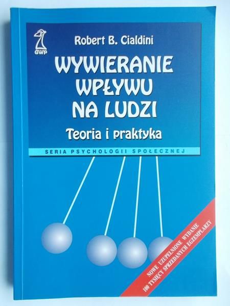 Cialdini Robert B. - Wywieranie wpływu na ludzi. Teoria i praktyka
