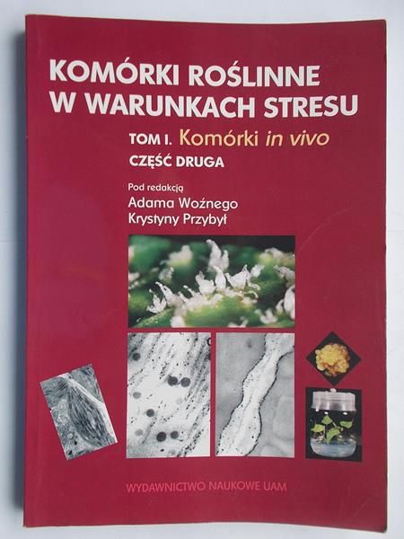 Komórki roślinne w warunkach stresu. Tom I. Część II