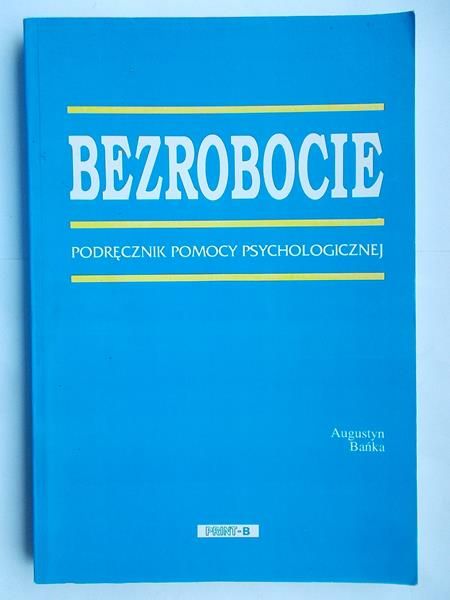 Bezrobocie. Podręcznik pomocy psychologicznej