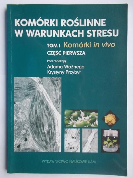Komórki roślinne w warunkach stresu. Tom I. Część I