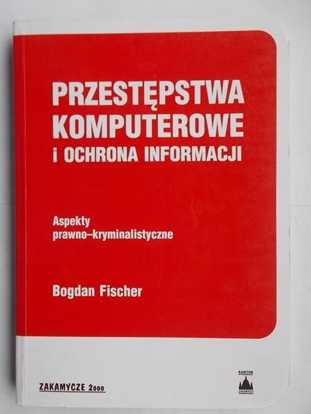 Fischer Bogdan - Przestępstwa komputerowe i ochrona informacji