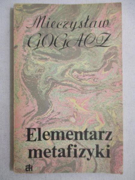 Gogacz Mieczysław - Elementarz metafizyki