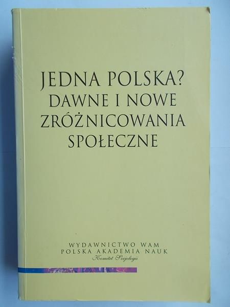 Jedna Polska? Dawne i nowe zróżnicowania społeczne