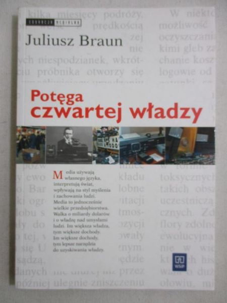 Braun Juliusz - Potęga czwartej władzy