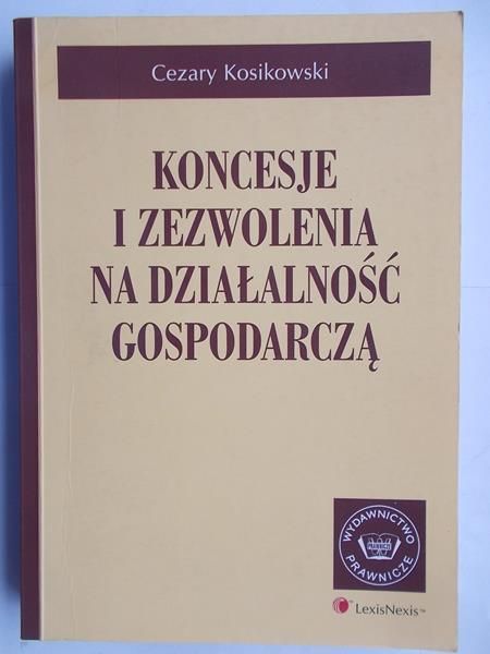 Kosikowski Cezary - Koncesje i zezwolenia na działalność gospodarczą