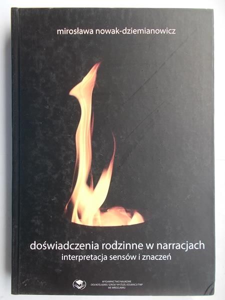Nowak – Dziemianowicz Mirosława - Doświadczenia rodzinne w narracjach interpretacja sensów i znaczeń
