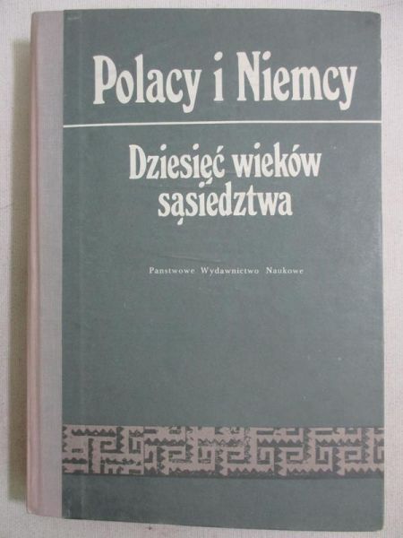 Polacy i Niemcy. Dziesięć wieków sąsiedztwa
