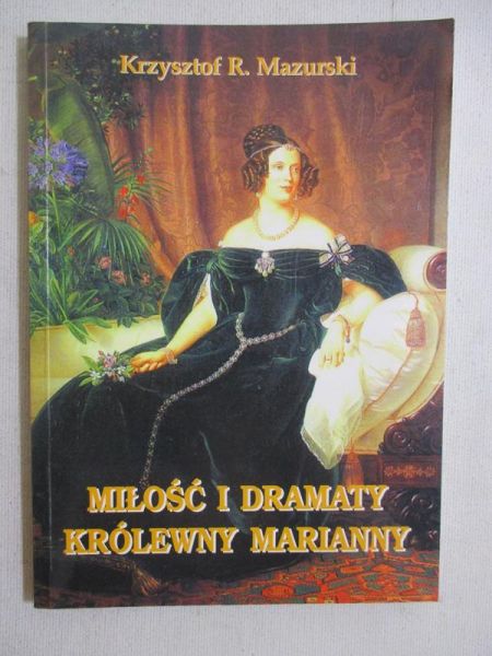 Mazurski Krzysztof R. - Miłość i dramaty królewny Marianny