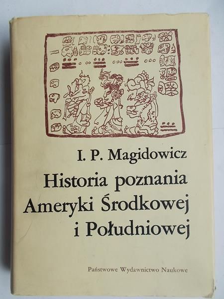 Magidowicz I. P. - Historia poznania Ameryki Środkowej i Południowej