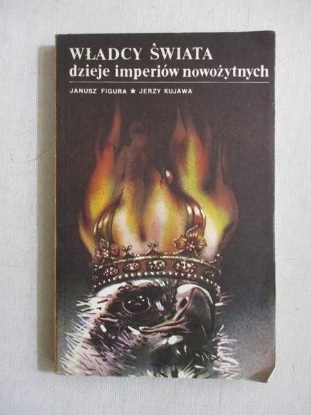 Figura Janusz - Władcy świata. Dzieje imperiów nowożytnych