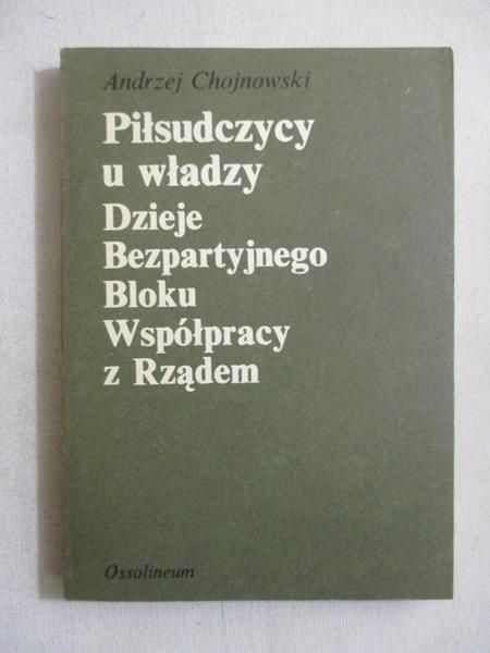 Chojnowski Andrzej - Piłsudczycy u władzy