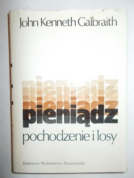 Galbraith John Kenneth - Pieniądz pochodzenie i losy