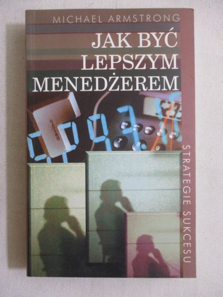 Armstrong Michael - Jak być lepszym menedżerem