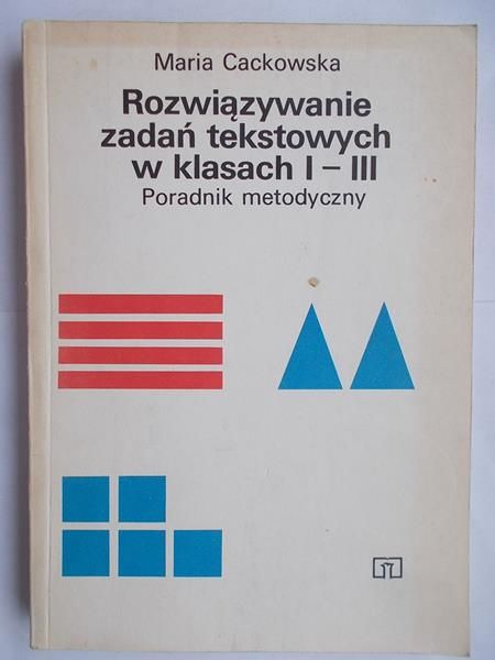 Cackowska Maria - Rozwiązywanie zadań tekstowych w klasach I-III