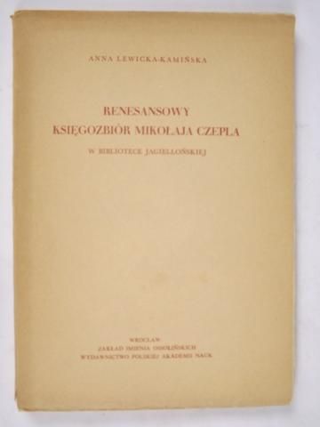 Lewicka - Kamińska Anna  - Renesansowy księgozbiór Mikołaja Czepla w Bibliotece Jagiellońskiej
