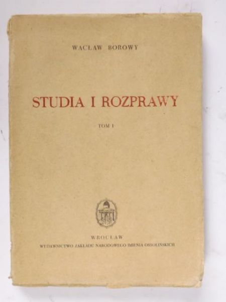 Borowy Wacław - Studia i rozprawy, t. I