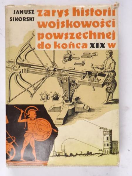 Sikorski Janusz - Zarys historii wojskowości powszechnej do końca wieku XIX