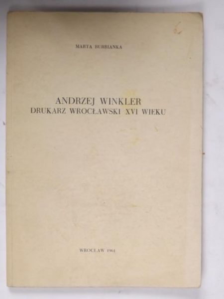 Burbianka Marta - Andrzej Winkler. Drukarz wrocławski XVI wieku