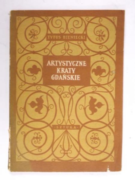 Bieniecki Tytus - Artystyczne kraty gdańskie