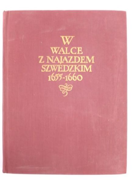 Kuchowicz Zbigniew - W walce z najazdem szwedzkim 1655 - 1660