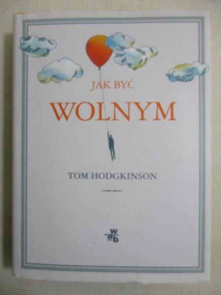 Hodgkinson Tom - Jak być wolnym