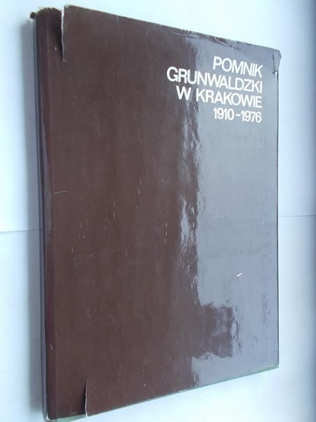 Tabkowski Sławomir J. ( red.) - Na chwałę narodu. Pomnik Grunwaldzki w Krakowie 1910 – 1976