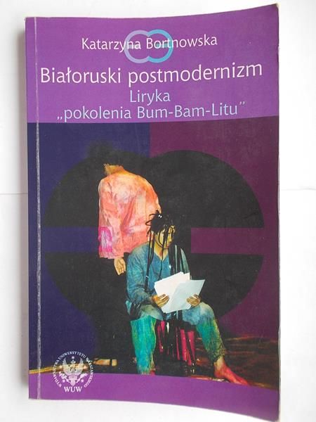 Bortnowska Katarzyna - Białoruski postmodernizm: liryka pokolenia Bum-Bam-Litu