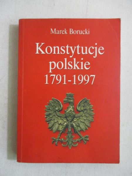 Borucki Marek - Konstytucje polskie 1791-1997