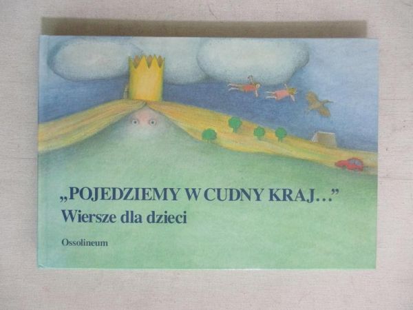 Pojedziemy w cudny kraj. Wiersze dla dzieci