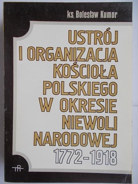 Ustrój i organizacja kościoła Polskiego w okresie niewoli narodowej 1772-1918