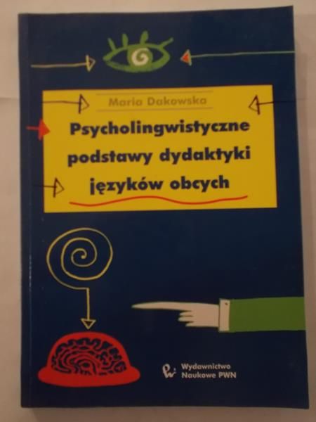 Dakowska Maria - Psycholingwistyczne podstawy dydaktyki języków obcych