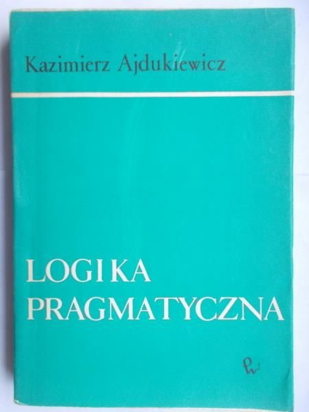 Ajdukiewicz Kazimierz - Logika pragmatyczna