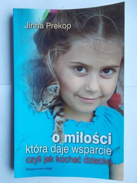 Jirina Prekop - O miłości, która daje wsparcie. Czyli jak kochać dziecko