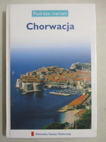 Kosiba Ewa (red.) - Podróże marzeń. Chorwacja