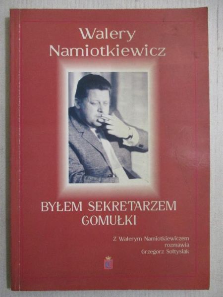 Byłem sekretarzem Gomułki